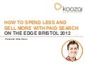 How To Spend Less and Sell More With Paid Search #EdgeBristol