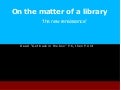 On the matter of a library