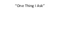 One Thing I Ask