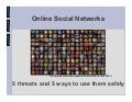 Online Social Networks: 5 threats and 5 ways to use them safely