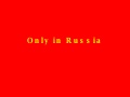 Only In Russia