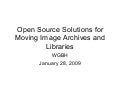Open Source Solutions for Moving Image Archives and Libraries