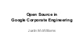 Using and Building Open Source in Google Corporate Engineering - Justin McWilliams