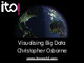 Visualising Big Data - Christopher Osborne, ITO World, at OpenTech 2011