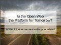 Is the Open Web the Platform for Tomorrow
