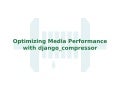 Optimizing Media Performance with django_compressor