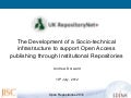 The Development of a Socio-technical infrastructure to support Open Access publishing through Institutional Repositories