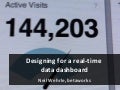 Designing for a real-time data dashboard