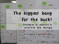 Biggest bang for the buck! Strategies to organize & prioritize your backlog