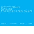 Activity Streams,  Socialism,  & the Future of Open Source