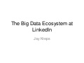 The Big Data Ecosystem at LinkedIn