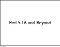OSCON 2011 - Perl 5.16 and beyond