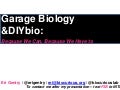 OSCON Eri Gentry 28 Jul 11, Garage Biology and DIYbio: Because We Can, Because We Have to