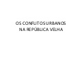 Os conflitos urbanos na rep. velha