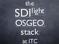 The SDIlight OSGEO stack at ITC