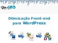 Otimizacao Front-End para WordPress - OlhoSEO 2013