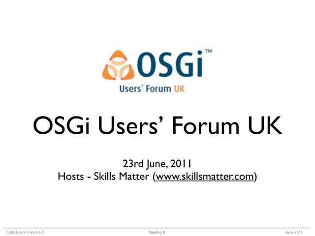OSGi Users' Forum UK - Meeting 23rd...