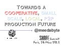 Towards a Cooperative, Small scale, Local, P2P Production Future
