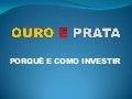 OURO E PRATA: PORQUÊ E COMO INVESTIR