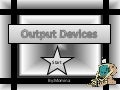 Output devices