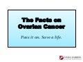 Get the Facts on Ovarian Cancer.