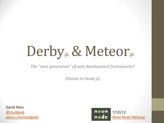 Overview of Derby.js and Meteor.js (for 7/10 NoVa Node.js Meetup)