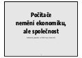 Petr Koubsky: Pocitace nezmenily ekonomiku, ale spolecnost