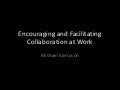 Encouraging and Facilitating Collaboration at Work