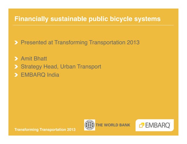 Financially Sustainable Public Bike Sharing - Amit Bhatt - EMBARQ India - Transforming Transportation 2013 - EMBARQ and The World Bank