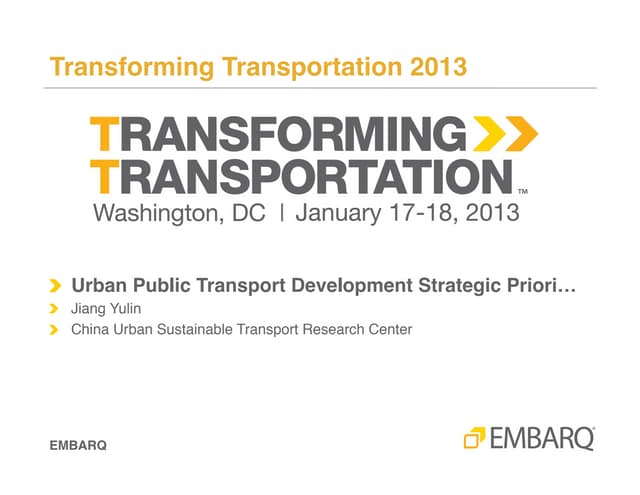 Urban Public Transport Strategic Priorities in China - Jiang Yulin - CATS - Transforming Transportation 2013 - EMBARQ and The World Bank