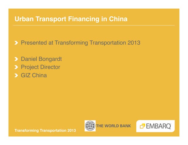 Sustainable Urban Transport Financing in China - Daniel Bongardt - GIZ China - Transforming Transportation 2013 - EMBARQ and The World Bank