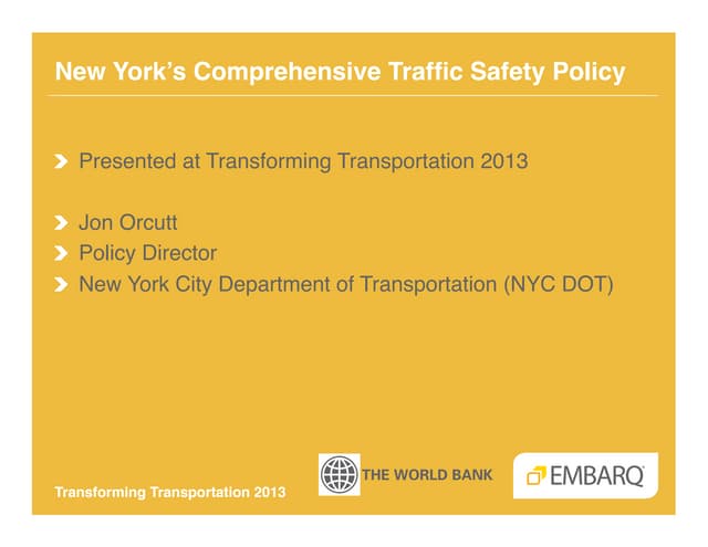 New York City Comprehensive Traffic Safety Policy - Jon Orcutt - Transforming Transportation 2013 - EMBARQ and The World Bank