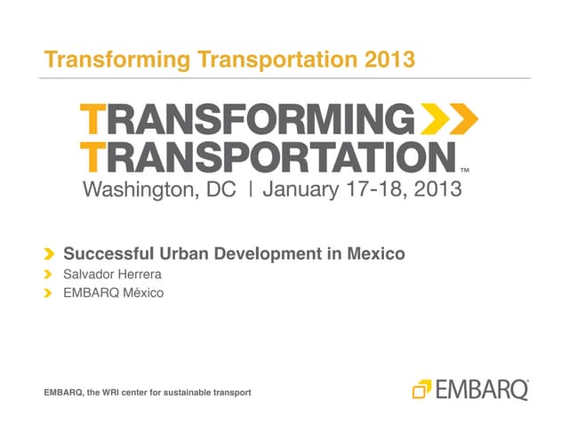 Successful Urban Development in Mexico - Salvador Herrera - CTS EMBARQ Mexico - Transforming Transportation 2013 - EMBARQ and The World Bank