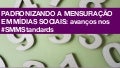 Padronizando a Mensuração em Mídias Sociais: avanços nos #SMMStandards
