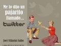 Me lo dijo un pajarito llamado Twitter