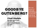 Goodbye Gutenberg?  The real impact of emerging technologies on libraries, publishing and patrons 