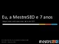 Eu, a MestreSEO e 7 anos - Adquirindo conhecimento além do SEO