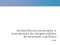 Os desafios da construção e manutenção da imagem pública de empresas e políticos