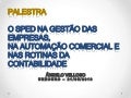 O SPED na gestão das empresas, na automação comercial e nas rotinas da contabilidade