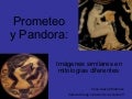 Pandora y Prometeo: imágenes similares en mitologias diferentes