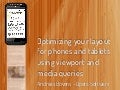 Optimizing your layout for phones and tablets using viewport and media queries