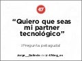 Quiero que seas mi partner tecnológico. Pregunta peliaguda