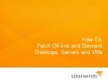 How To: Patch Off-line and Dormant Desktops, Servers and VMs