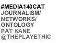 Journalism, Networks, Ontology: Pat kane presentation at Media140 barcelona