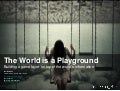The World is a Playground