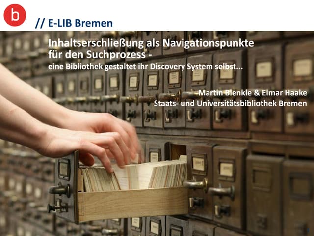 E-LIB Bremen - Inhaltserschließung als Navigationspunkte für den Suchprozess: Eine Bibliothek gestaltet ihr Discovery System selbst