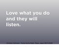 Love what you do and they will listen - Pechakucha