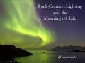 Rock Concert Lighting and the Meaning of Life