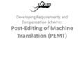 Post-Editing of Machine Translation: Developing Requirements and Compensation Schemes