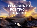   Pensamento positivo. . sempre!